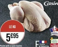 le kg  5€95  poulet prêt à cuire casino sans traitement antibiotique  volaille francaise  casino  arus  tra 