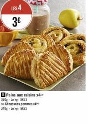 LES 4  3€  B Pains aux raisins x4 360g-Lekg: 8€33  ou Chaussons pommes 20 340g-Lekg: 8682 