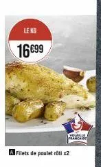 le kg  16€99  volaille francaise  a filets de poulet rôti x2 