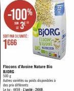 -100%  3E  SOIT PAR 3L'UNITÉ:  1666  Hall  BjORG  FLOCONS AVOINE  ci za  Flocons d'Avoine Nature Bio BJORG 500 g  Autres variétés au poids disponibles à  des prix différents  Le kg: 4698-L'unité: 2649