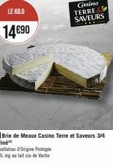 LE KILD  14€90  A Brie de Meaux Casino Terre et Saveurs 3/4 affiné  Casino  TERRE& SAVEURS 