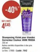 -40%"  soit l'unité  4€45  john freda  ultra violet  shampooing violet pour blondes correcteur couleur john frieda 250ml  autres variétés disponibles à des prix différents  le litre: 17€80 - l'unité :