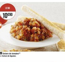 LE KG  10 €90  Tartare de tomates Ou Tartare de légumes 