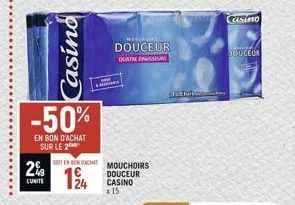 Casino  -50%  EN BON D'ACHAT  SUR LE 2  L'UNITE  62  SOIT EN BONDACHT MOUCHOIRS  DOUCEUR  24 CASINO  x 15  MAYORITAS  DOUCEUR QUATRE ESSEURS  ASE fullingen  Casino  d  DOUCEUR 