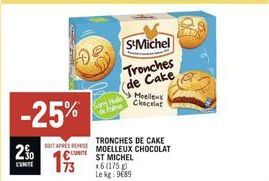 2%  -25%  de Palme  TRONCHES DE CAKE SOT APRESES MOELLEUX CHOCOLAT C ST MICHEL  x6 (175) Le kg: 9689  S&Michel  Tronches (de Cake  Moelleux Chocolat 