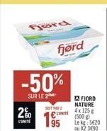 Ford  -50%  SUR LE 2  2%  COMITE  fjørd  SOIT PAR  -  19  UNITE  95  A FJORD NATURE 4x 125g (500g) Le kg: 5€20 ou X2 3690 