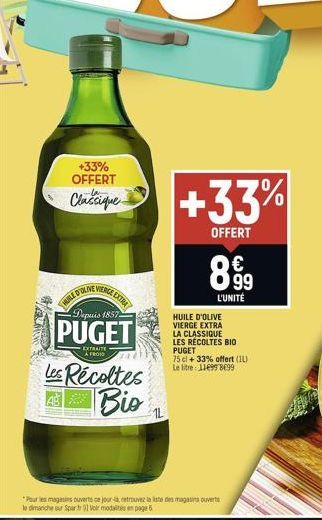 VEN  +33% OFFERT Classique  VERGE EXTRA  HUILE D'OLIVER  Depuis 1857  PUGET  EXTRAITE A FROID  Les Récoltes Bio  +33%  OFFERT  8.99  HUILE D'OLIVE VIERGE EXTRA LA CLASSIQUE LES RÉCOLTES BIO PUGET 75 c