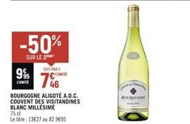 9%  L'UNITE  -50%  SUR LE 2  SOIT PAR  7€  BOURGOGNE ALIGOTÉ A.O.C. COUVENT DES VISITANDINES BLANC MILLÉSIME 75 cl  Le litre: 13€27 ou X2 9€95  BOURGOGM  acar 