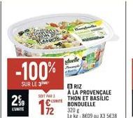 29  -100%  SUR LE 3  SOIT PAR  19/2  UNITE  duville  RIZ À LA PROVENÇALE THON ET BASILIC BONDUELLE  320 g  Le kg: 8E09 ou X3 5€38 