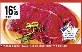 1695  LE KG  A VIANDE BOVINE: FAUX-FILET OU ENTRECÔTE*** À GRILLER  VIANDE BOVINE FRANCAISE 