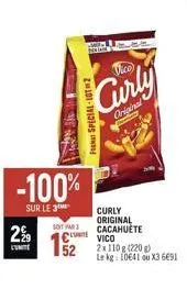 2%⁹9  cunite  re  -  -100%  sur le 3  soit par  curly original cacahuète unite vico  curly  original  2x110 8 (220 8) le kg: 10641 ou x3 6691 
