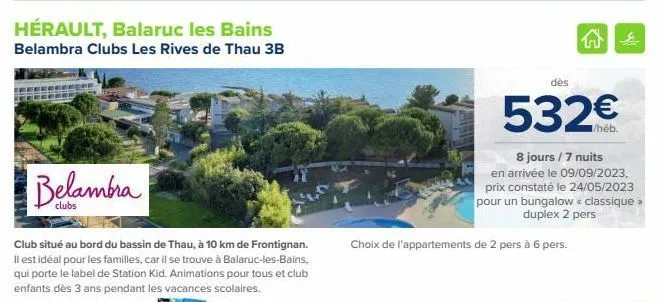 hérault, balaruc les bains belambra clubs les rives de thau 3b  belambra  club situé au bord du bassin de thau, à 10 km de frontignan. il est idéal pour les familles, car il se trouve à balaruc-les-ba