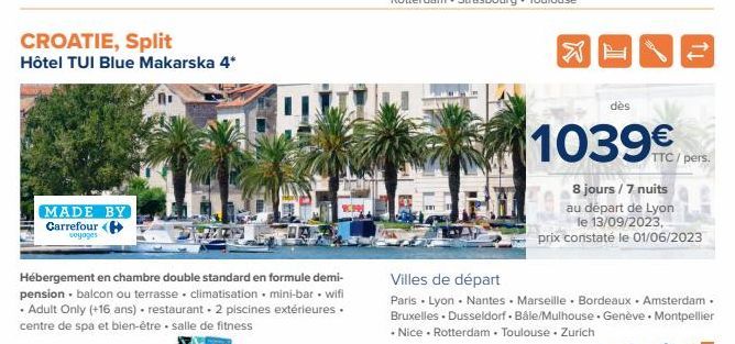 CROATIE, Split  Hôtel TUI Blue Makarska 4*  MADE BY Carrefour ( voyages  dès  1039€  TTC/pers.  8 jours / 7 nuits  au départ de Lyon  le 13/09/2023, prix constaté le 01/06/2023  Villes de départ  Pari