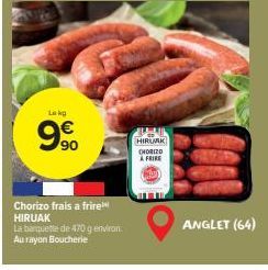 Lokg  €  990  8  Chorizo frais a frire HIRUAK  La banquette de 470 g environ Au rayon Boucherie  L  HIRURK CHORIZO  AFRIRE  ANGLET (64) 