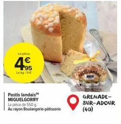 la piece  95 lokg: 9€  pastis landais miguelgorry  la pièce de 550 g. au rayon boulangerie-pâtisserie  pastis landal  grenade-sur-adour  (40) 