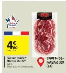 e porc  € 80  lokg: 15€  poitrine roulée michel dupuy 320 g existe aussi en poitrine plate  9  dupuy  sault-de-navailles (64) 