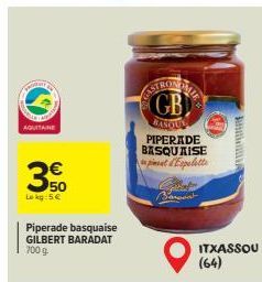 y  AQUITAINE  30  Le kg 5€  Piperade basquaise GILBERT BARADAT 700 g  TRON  GB  BASOUN  PIPERADE BASQUAISE pient d'Espelette  ĐẾN KH  ITXASSOU (64) 