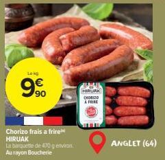 Lokg  €  990  8  Chorizo frais a frire HIRUAK  La banquette de 470 g environ Au rayon Boucherie  L  HIRURK CHORIZO  AFRIRE  ANGLET (64) 