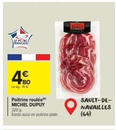 E PORC  € 80  Lokg: 15€  Poitrine roulée MICHEL DUPUY 320 g Existe aussi en poitrine plate  9  DUPUY  SAULT-DE-NAVAILLES (64) 