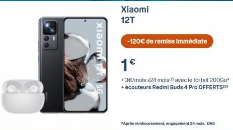 Xiaomi 12T 5G  Xiaomi 12T  -120€ de remise Immédiate  1€  + 3€/mois x24 mois avec le forfait 200Go* + écouteurs Redmi Buds 4 Pro OFFERTS(3)  *Après remboursement, engagement 24 mois. DAS 