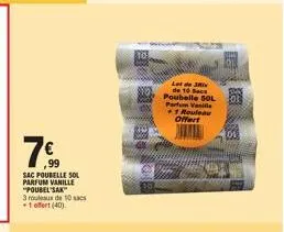 7€  sac poubelle sol parfum vanille "poubelsak  3 rouleaux de 10 sacs +1 offert (40)  200 ml  let de 3 de 10 sace poubelle sol parfum vale +1 rouleau offert  103 