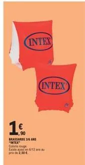 intex  (intex  ,90  brassards 36 ans "intex  coloris rouge  existe aussi en 6/12 au prix de 2,50 €  