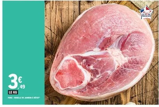 ,49  le kg  porc : rovelle de jambon à roti  ales  
