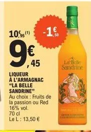 10%(¹) -1€  € ,45  liqueur à l'armagnac "la belle sandrine" au choix: fruits de la passion ou red 16% vol.  70 cl  le l: 13,50 €  la belle  sandrine  hone 