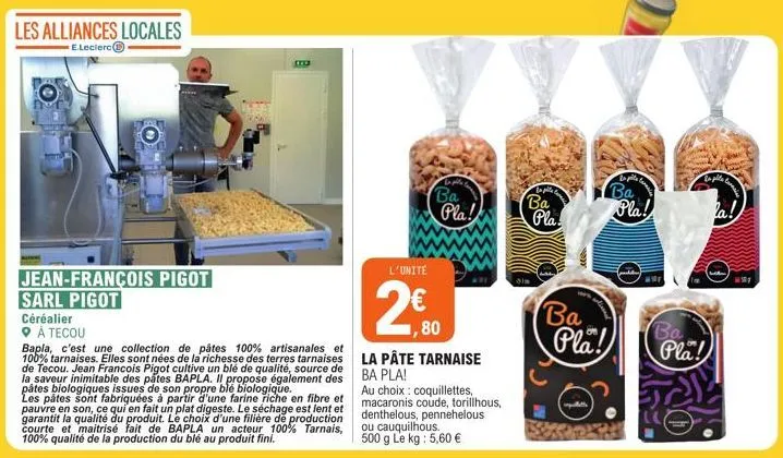 les alliances locales  e.leclerc  jean-françois pigot sarl pigot  céréalier  ♥ á tecou  bapla, c'est une collection de pâtes 100% artisanales et 100% tarnaises. elles sont nées de la richesse des terr