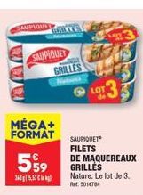 SAUPIGAND  SAUPIQUET  5%9  3615,53  MÉGA+ FORMAT  GRILL  GRILLES  LOT  SAUPIQUET  FILETS  DE MAQUEREAUX GRILLES Nature. Le lot de 3. Ret. 5014784 