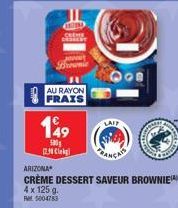 ENTER  Ja Brownie  0AU RAYON FRAIS  149  100 12.8 k  4 x 125 g. RM5004783  ARIZONA  CRÈME DESSERT SAVEUR BROWNIE  LAIT  