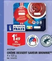 enter  ja brownie  0au rayon frais  149  100 12.8 k  4 x 125 g. rm5004783  arizona  crème dessert saveur brownie  lait  