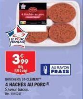 HANICA  4 Hachés a por  3,99  201  BOUCHERIE ST-CLEMENT  4 HACHÉS AU PORCIA Saveur bacon. et 5015247  AU RAYON FRAIS 