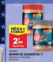 MÉGA+ FORMAT  299  06.0  MEGA  ARIZONA  BEURRE DE CACAHUÈTES O Crémeux ou Crunchy. Ret 5005063  MEGA 