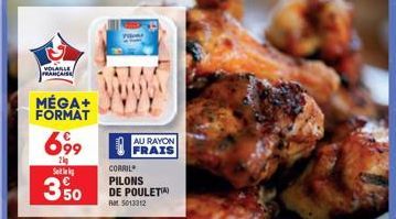 VOLAILLE FRANCAISE  MÉGA+ FORMAT  699  2kg  Se  €  350  AU RAYON FRAIS  CORRIL PILONS DE POULET Rat. 5013312 