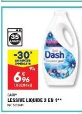 35 lavages  -30 dash  de remise immediate  9  6%  1761  dash  lessive liquide 2 en 1**  5012441 