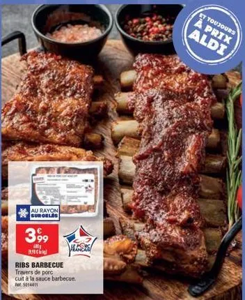 au rayon surgeles  3,99  400  ribs barbecue travers de porc  cuit à la sauce barbecue. 5014411  francais  et toujours à prix  aldi 