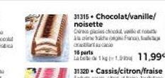 31315 Chocolat/vanille/ noisette  O pas cher at fo Aina Fa  16 parts  1 k-1.911,99€  31320 Cassis/citron/fraise  Sates cassis, cab 