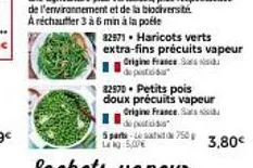 32971 haricots verts extra-fins précuits vapeur origine france said  p  82970. petits pois doux précuits vapeur  origine france. sats  p  5 parts-le satt 750 lkg 5,00  3,80€ 