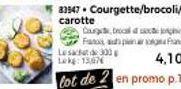 33947. Courgette/brocoli/ carotte  Courget, brocal co  Fa upina Franca  Le sac de 300 Lekg: 13,076  4,10€  lot de 2 en promo p.17 