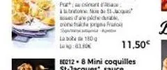 p  bratom od 1 dane plche dura prfrukoi  la 180g  long:01.80€  ec212.8 mini coquilles st-jacques", sauce  11,50€ 