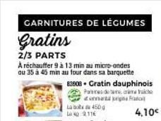 GARNITURES DE LÉGUMES  Gratins  2/3 PARTS  A réchauffer 9 à 13 min au micro-ondes ou 35 à 45 min au four dans sa barquette  83908. Gratin dauphinois  crec  Partes de  donanta prins Franc  La 450g  4,1