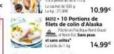 et sans rites latek  34312. 10 portions de filets de colin d'alaska  pin paard-o  nore-e sans pas  10,99€  14,99€ 