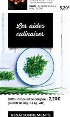 Les aides culinaires  ASSAISONNEMENTS  83315. Ciboulette coupée: 2,20€ La boite de 50 g-Le kg: 44€) 