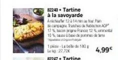 82240. tartine à la savoyarde arice12414four pa capag hinches de action aop  17% con france 125, onnet 10%ba de pode  120 1plo la te di 180 le kg 27.72€  4,99€  