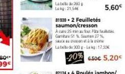 Label 200  Lokg:21,54€  31938.2 Feuilletés saumon/cresson A care 25 anatete Gama Stams 27% Sant  Late de 300 g-Lag 17.55€  -20% 50€ 5.20€  5,60€ 