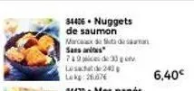 34406. nuggets  de saumon  marcela de a da saman sass  739 ces de 30 g leste 240p lokg:26.87€  6,40€ 