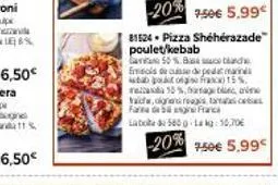 %  6,50€  6,50€  -20% 150€ 5.99  81524 - pizza shéhérazade poulet/kebab lavus 50 %. bench emisols e de peda stab pot og fra  15%. 10 %, aage tunc, a  aids, geras fara dengan laboda 560 kg: 10,70€  -20