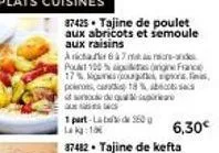 87425 tajine de poulet aux abricots et semoule aux raisins  avicta 67 m-d p100% ngne france 17% s  poleros, car 18%  s de qualsapare  6,30€ 