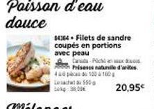 Poisson  douce  84364. Filets de sandre coupés en portions avec peau  Can Pichi an xo Prisesce naturelle d'a 448 pcs 100 160 Loch 550 bok: 8,00€  20,95€ 